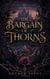 THE BARGAIN OF THORNS - Book One of the Ashwood Court Trilogy