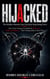 Hijacked: The Hidden Moment Your Decision Stops Being Yours: How Fear, Love, Guilt, and Flattery Steal Your Decisions—Then Make Them Feel Like Your Own