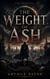 THE WEIGHT OF ASH - A Dark fantasy Sci-fi thriller Novel