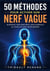 50 méthodes pour activer son nerf vague - Améliorez votre bien-être, votre résilience au stress et votre santé globale