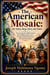 The American Mosaic: One Nation, Many Colors, One Future The Hidden Truth About Opportunity, Unity, Freedom, and the Future of the American Dream