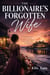 The Billionaire's Forgotten Wife - An Emotional Second-Chance Billionaire Romance of Secret Sacrifice, a Hidden Child, and the Wife His Family Paid the World to Forget