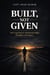 Built, Not Given