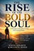 The Rise of the Bold Soul