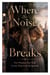 Where the Noise Breaks - Two Women. One Wall. A Love That Can't Be Ignored.
