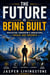 The Future Is Being Built - Navigating Tomorrow's Innovations