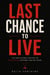 LAST CHANCE TO LIVE - 110 Unfiltered Truths to Stop Dying Before You’re Dead