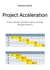 Project Acceleration - How to Shorten Complex Projects Through Schedule Patterns