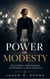The Power of Modesty - Quiet Confidence, Healthy Boundaries, and Self-Respect in an Age of Overexposure