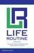 Life Routine: A Young Adult's Playbook for Building the Daily Routines That Drive Real Success