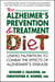 The Alzheimers Prevention and Treatment Diet - Using Nutrition to Combat the Effects of Alzheimers Disease