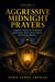 Aggressive Midnight Prayer - Aggressive Midnight Prayers Series, #2