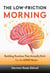 The Low-Friction Morning: Building Routines That Actually Stick for the ADHD Brain: A Practical Guide to Waking Up, Getting Going, and Starting Your Day Without the Chaos - The Low-Friction Life, #2