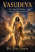 Vasudeva: The Man Who Walked through Time and Space - Vasudeva, #1