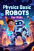 Physics Basic Robots for Kids - Physics for Kids