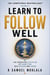 Learn to Follow Well: The Forgotten Discipline of Submitting with Wisdom and Honor - The Competence Masterclass™, #6