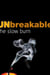 Unbreakable The Slow—Burn