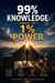 99% Knowledge Equal To 1% Power