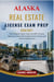 ALASKA REAL ESTATE LICENSE EXAM PREP 2026 – 2027 EDITION - The Complete Study Guide with 800+ Practice Questions, Three Full-Length Practice Exams, and Answer Explanations