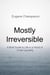 Mostly Irreversible