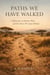 Paths We Have Walked :   A Reflection on History, Place, and the Traces We Leave Behind