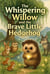 The Whispering Willow and the Brave Little Hedgehog