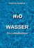 Wasser - Ein Lebenselixier