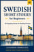 Swedish Short Stories for Beginners (A1): 20 Engaging Stories for Reading Practice
