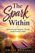 The Spark Within: Rediscovering Happiness Through Small, Everyday Shifts