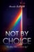 Not By Choice Then Whose Choice is it to be Gay?