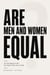ARE MEN AND WOMEN EQUAL? An Investigation into the Debate That Never Ends