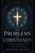 The Problems of Christianity, Vol.1: One Thousand Inquiries into Belief, Scripture, Power, and the Human Cost of Certainty - The Anatomy of Belief, #1