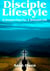 Disciple Lifestyle, A Simple Plan For A Blessed Life