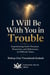 I Will be With You in Trouble