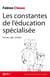 Les constantes de l'éducation spécialisée - Penser, agir, résister