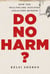 Do No Harm? - How the Healthcare Industry Legalized Murder