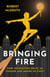 Bringing Fire - How Innovation Helps Us Change and Makes Us Fight