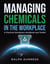 Managing Chemicals in the Workplace: A Practical Workplace Handbook and Toolkit