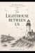 The Lighthouse Between Us - Crossing Quiet Distances, #2