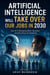 Artificial Intelligence Will Take Over Our Jobs in 2030