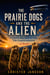 The Prairie Dogs and the Alien