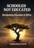 Schooled, Not Educated: Decolonising Education In Africa