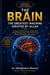 THE BRAIN: The Greatest Machine Ever Created