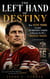 THE LEFT HAND OF DESTINY - How Steve Young Escaped Joe Montana's Shadow to Become the NFL's Greatest Passer A Biography
