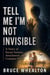 Tell Me I'm Not Invisible: A Story of Social Anxiety, Attachment & Complex-PTSD - Memoirs of Bruce Whealton: Love, Trauma, Silence & Surivival, #1