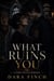 What Ruins You : A Dark College Romance