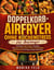 Doppelkorb-Airfryer ohne Küchenstress für Anfänger - Einfache Zwei-Zonen-Rezepte mit Sync-Plan, Zone-1/Zone-2-Garzeiten, Nährwerten & sicheren ersten Schritten