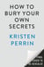 How to Bury Your Own Secrets - A Novel