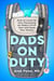 Dads on Duty - How to Level Up Your Parenting for Baby's First Year and Keep Your Sanity