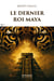 Le dernier roi maya